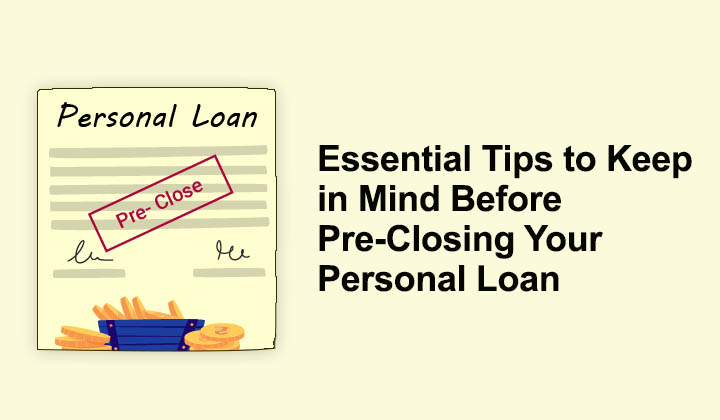 Essential Tips to Keep in Mind Before Pre-Closing Your Personal Loan