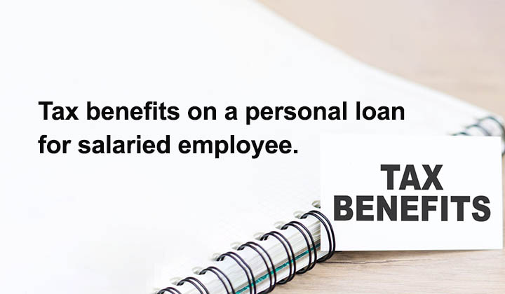 Tax benefits on a personal loan for salaried employee. You should know it